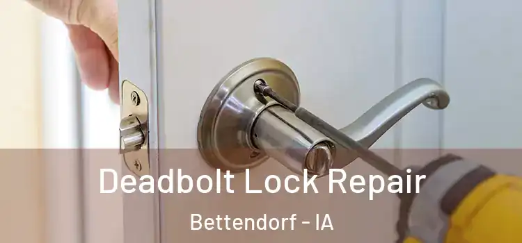Deadbolt Lock Repair Bettendorf - IA