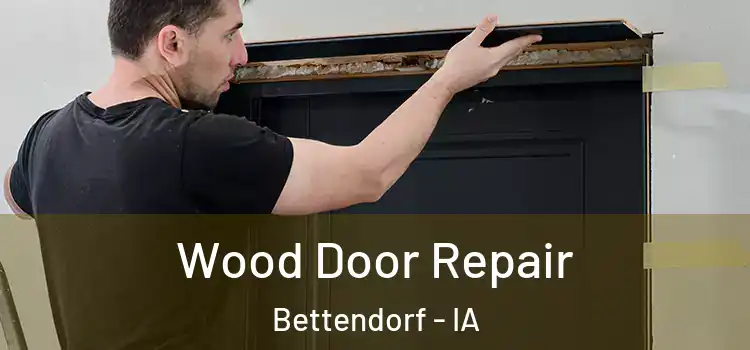 Wood Door Repair Bettendorf - IA